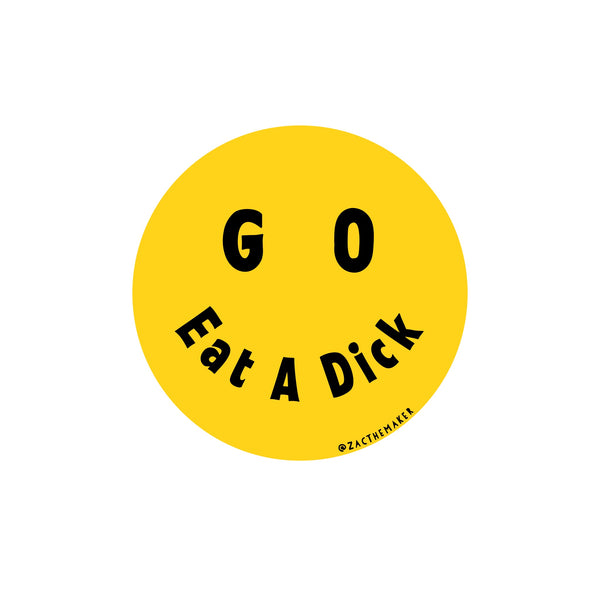 Go Eat A Dick Smiley Face Sticker 3”x3”